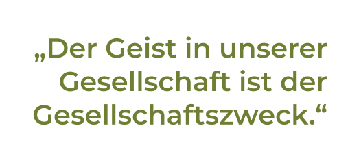 „Der Geist in unsererGesellschaft ist derGesellschaftszweck.“