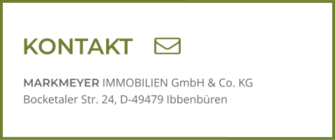 MARKMEYER IMMOBILIEN GmbH & Co. KG Bocketaler Str. 24, D-49479 Ibbenbüren KONTAKT